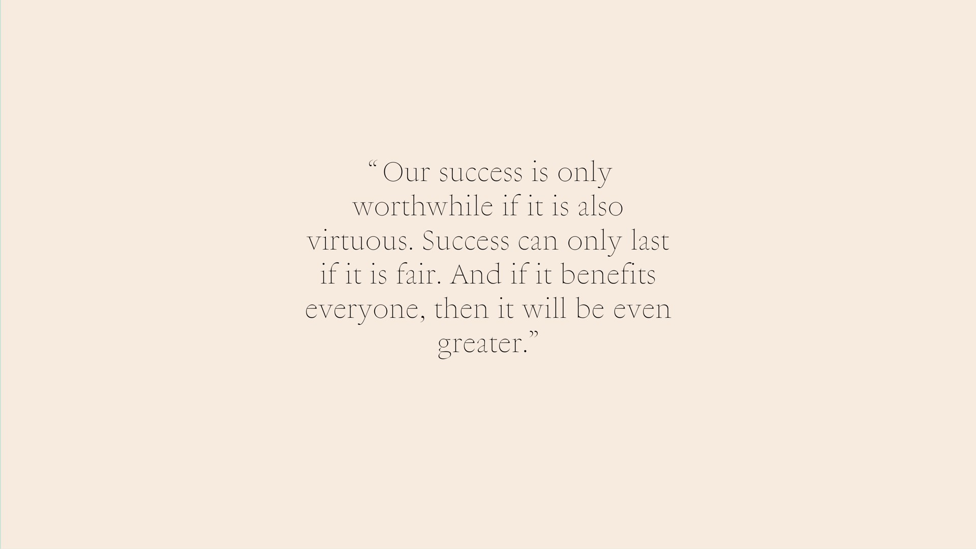 our success is only if it is also virtuous success can only last if it is fair and if it benefits everyone then it will be even greater | LVMH