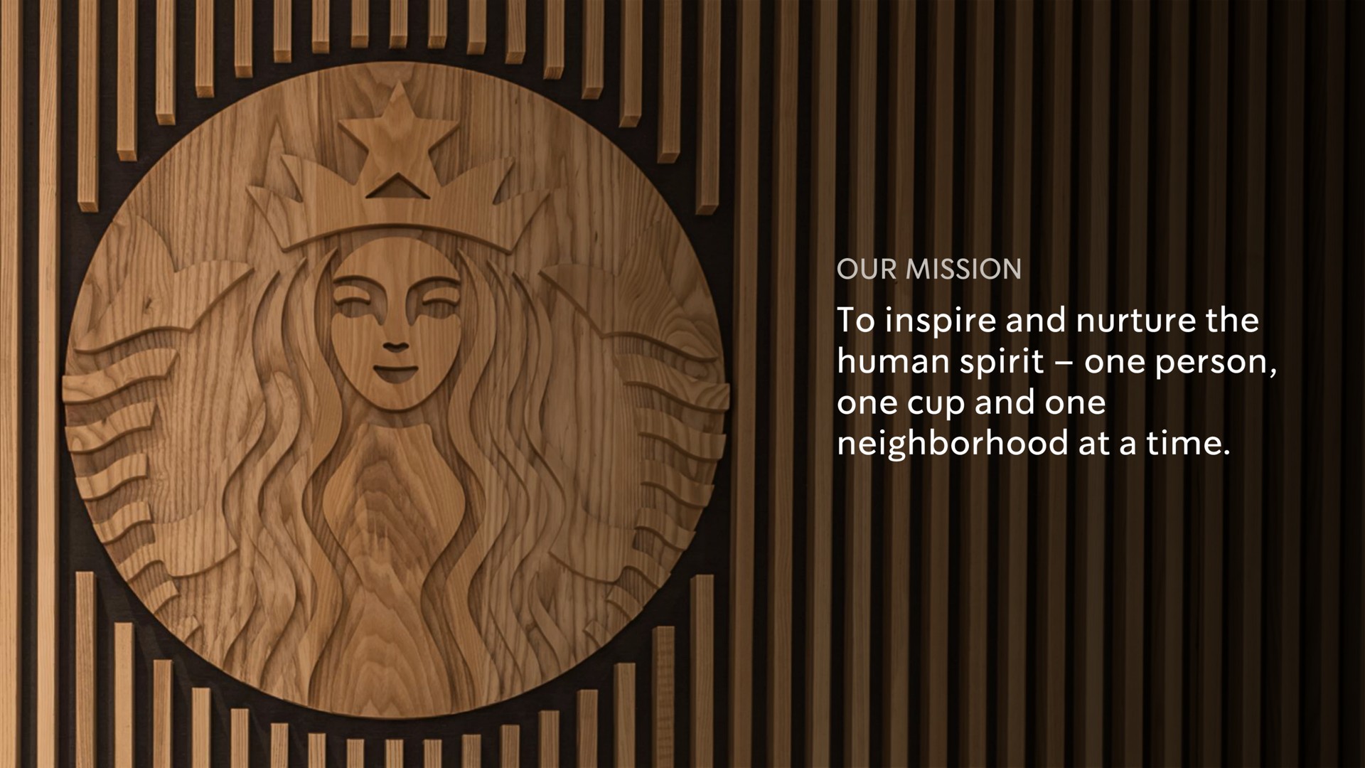 to inspire and nurture the human spirit one person one cup and one neighborhood at a time | Starbucks
