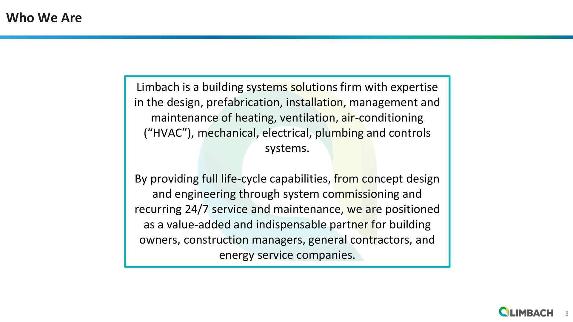 who we are is a building systems solutions firm with in the design prefabrication installation management and maintenance of heating ventilation air conditioning mechanical electrical plumbing and controls systems by providing full life cycle capabilities from concept design and engineering through system commissioning and recurring service and maintenance we are positioned as a value added and indispensable partner for building owners construction managers general contractors and energy service companies | Limbach Holdings
