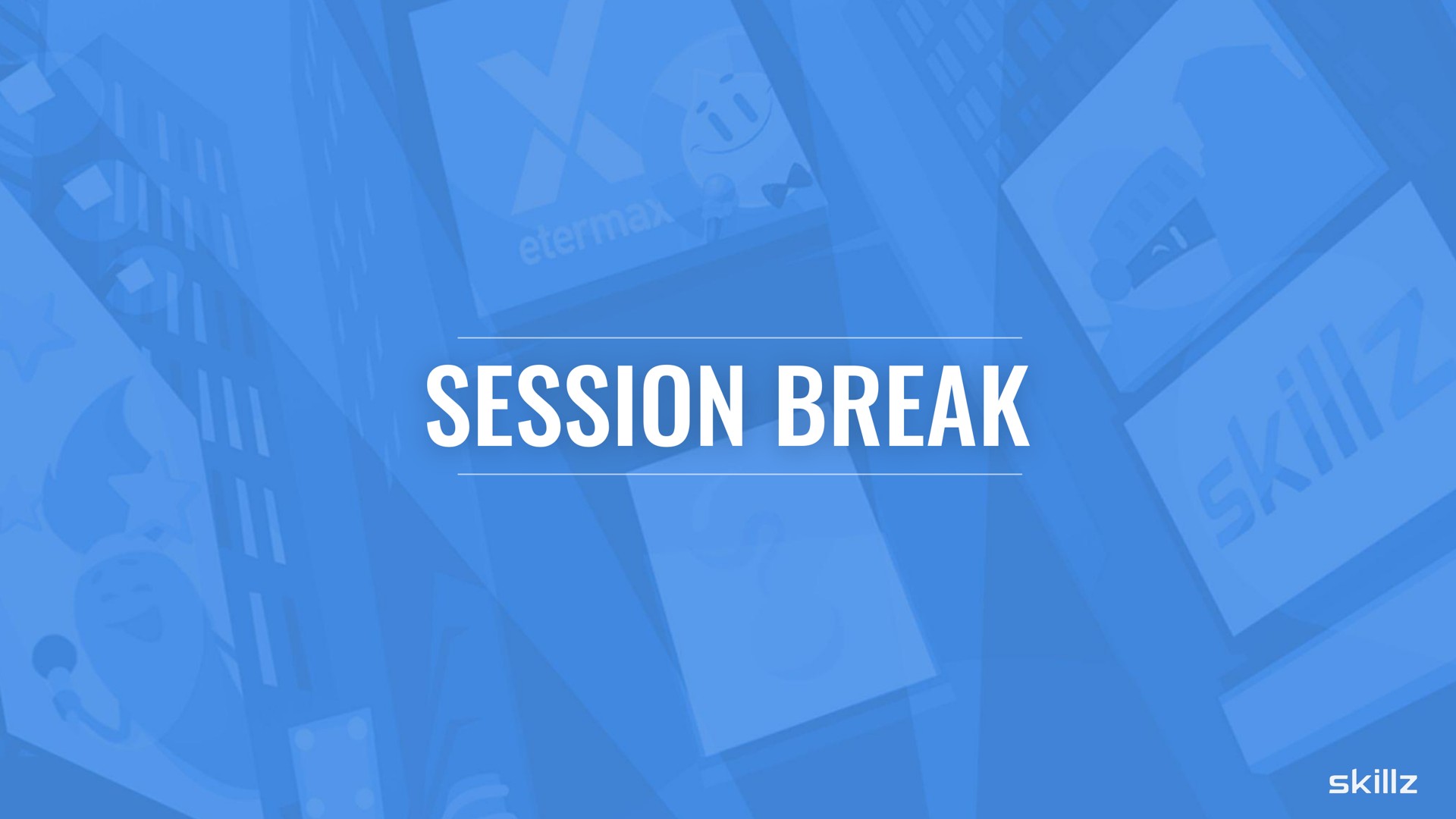 session break | Skillz