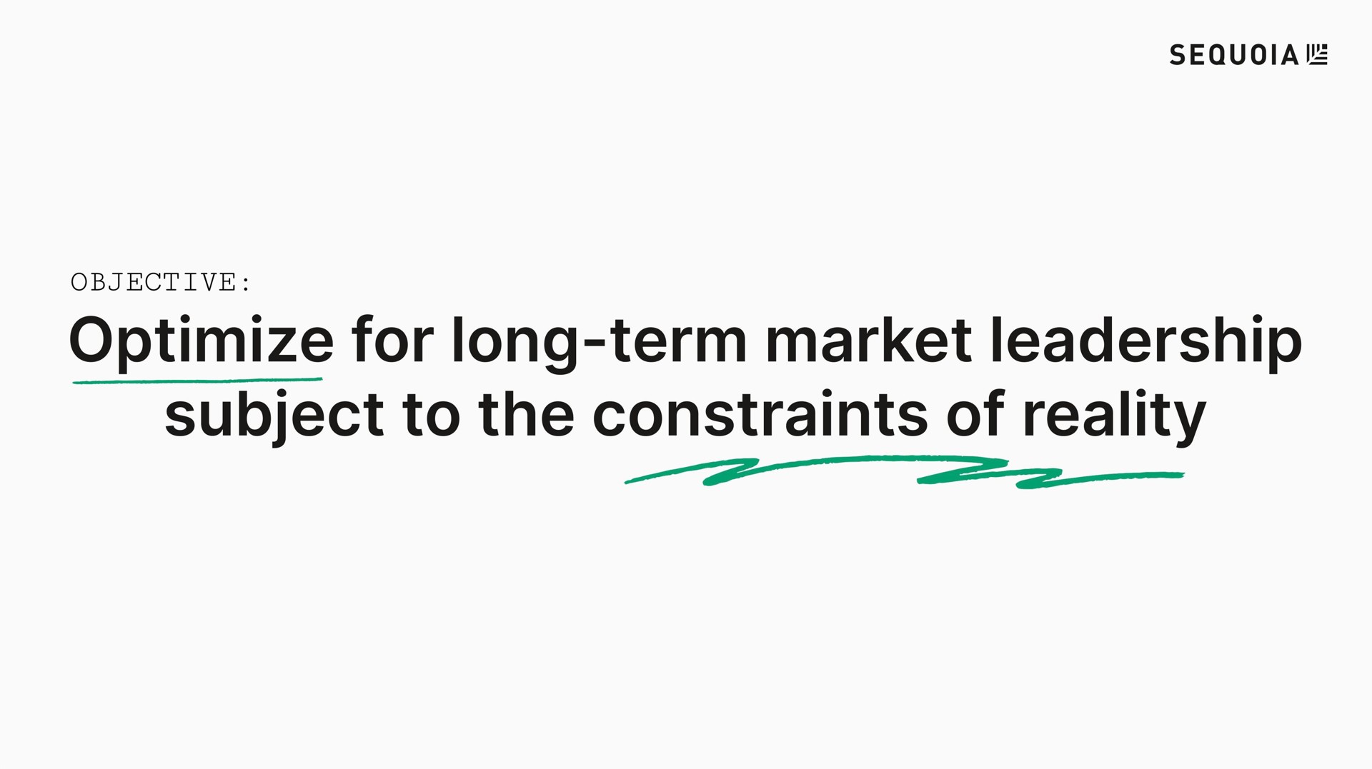 optimize for long term market leadership subject to the constraints of reality | Sequoia Capital
