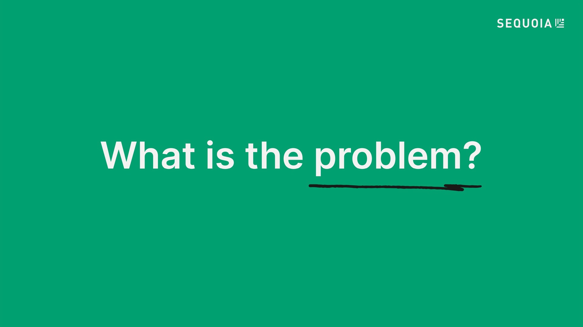 what is the problem | Sequoia Capital