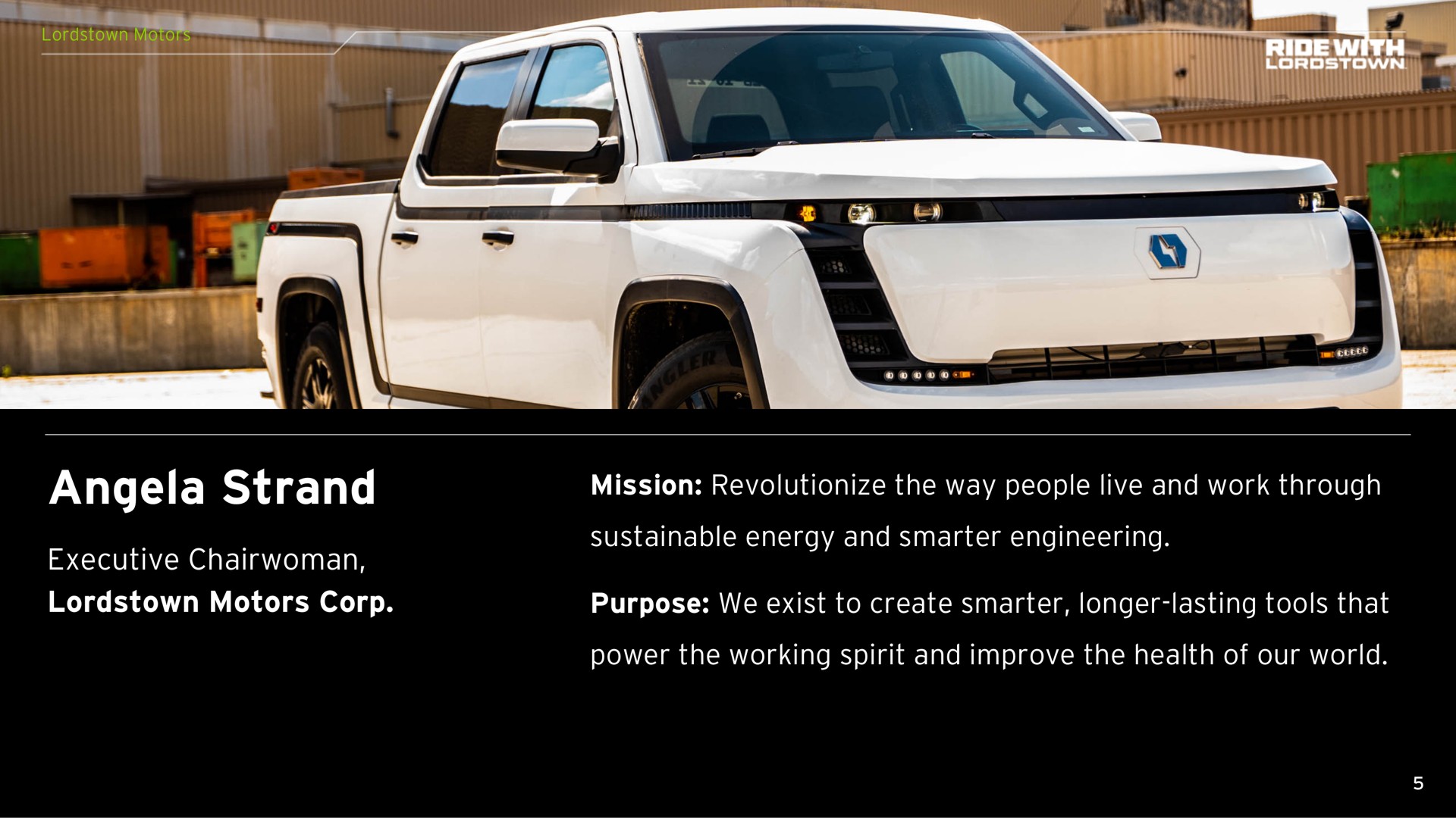 strand executive chairwoman motors corp mission revolutionize the way people live and work through sustainable energy and engineering purpose we exist to create longer lasting tools that power the working spirit and improve the health of our world a | Lordstown Motors