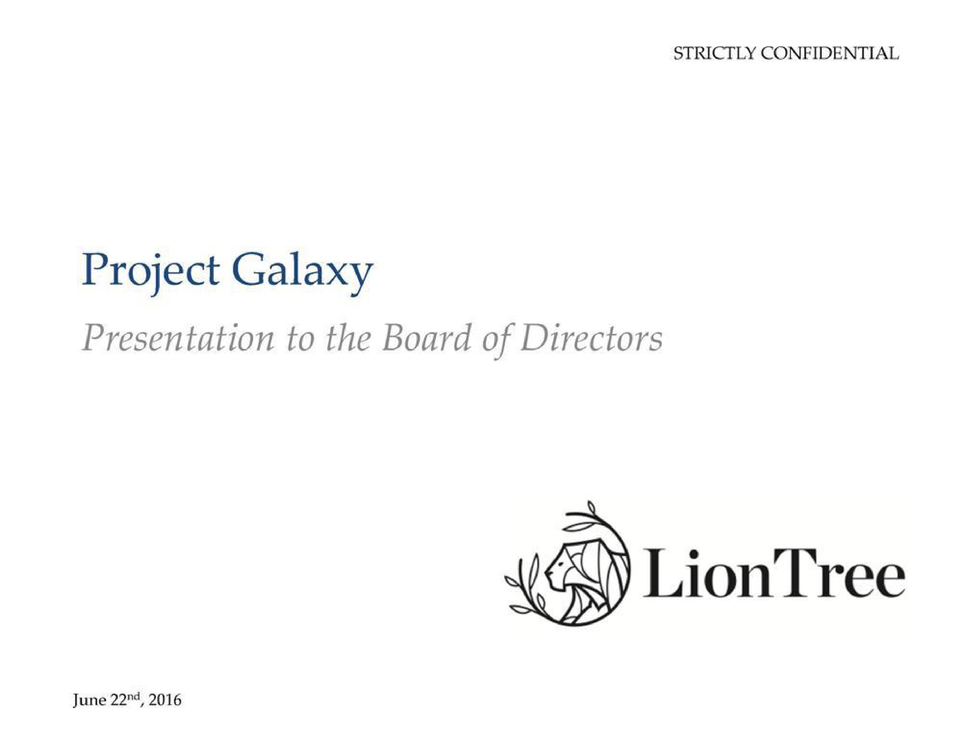 strictly confidential project galaxy presentation to the board of directors june | LionTree
