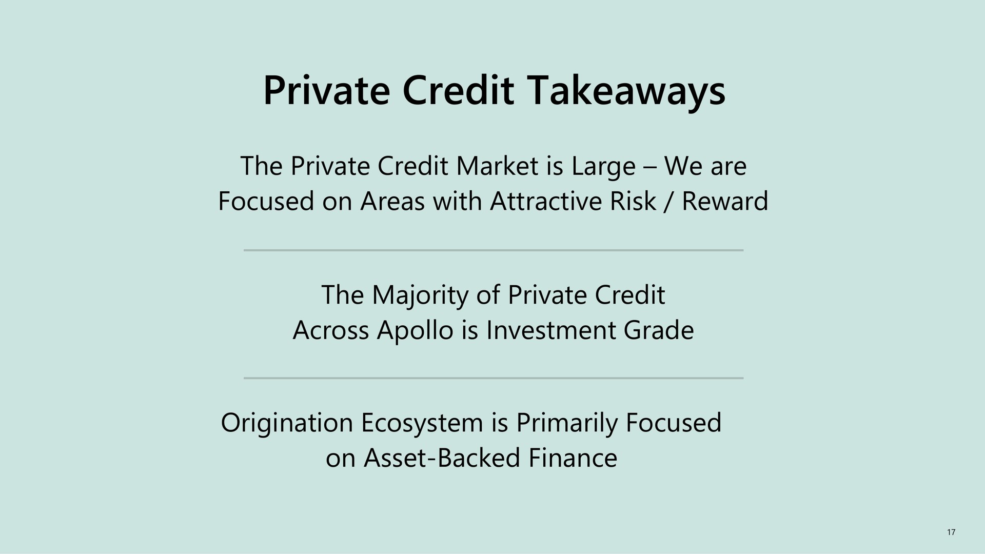 private credit the private credit market is large we are focused on areas with attractive risk reward the majority of private credit across is investment grade origination ecosystem is primarily focused on asset backed finance | Apollo Global Management