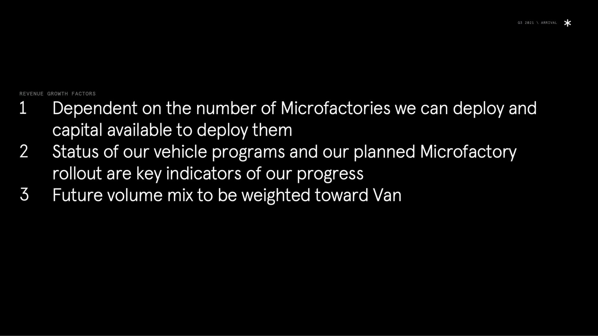 dependent on the number of we can deploy and capital available to deploy them status of our vehicle programs and our planned are key indicators of our progress future volume mix to be weighted toward van | Arrival