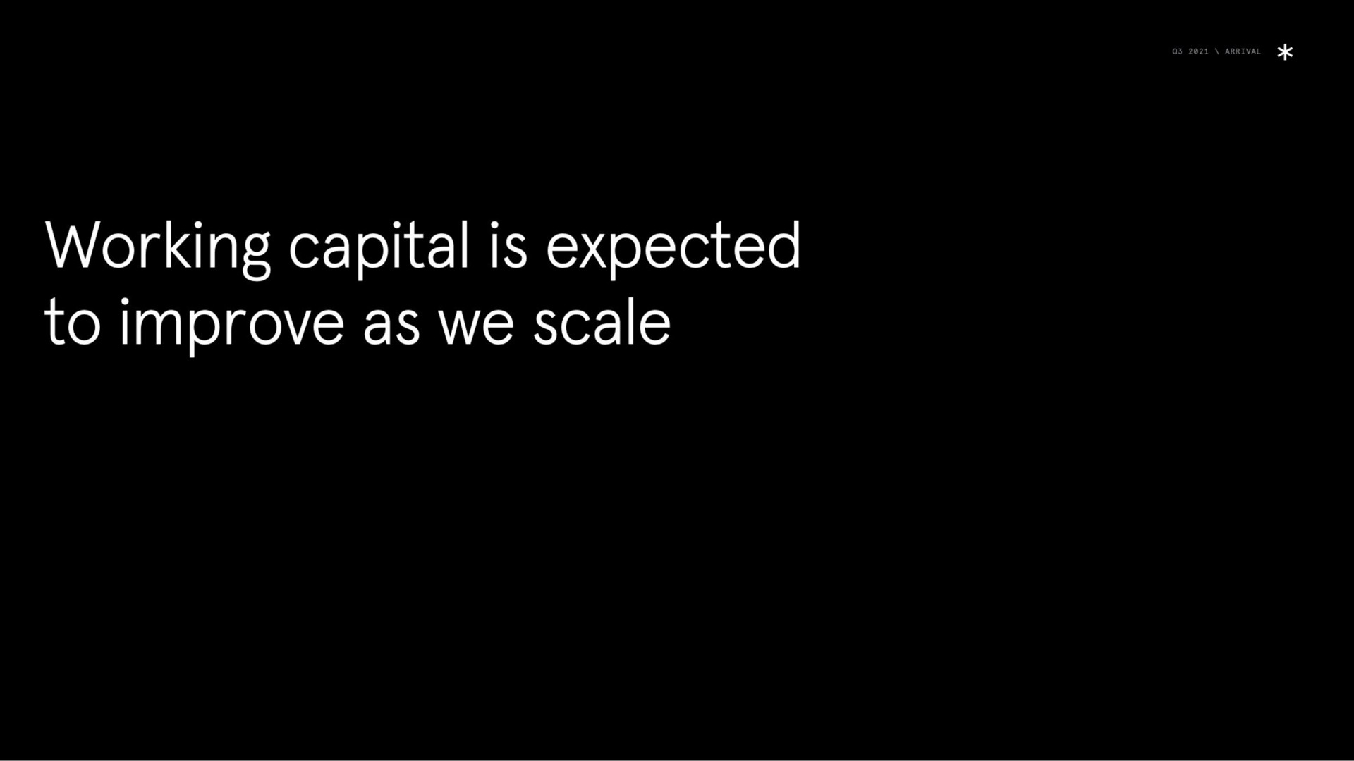 working capital is expected to improve as we scale | Arrival
