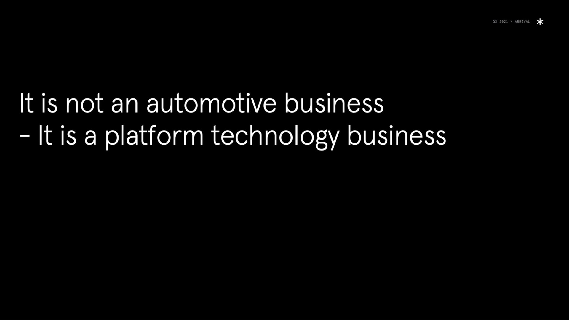 it is not an automotive business it is a platform technology business | Arrival