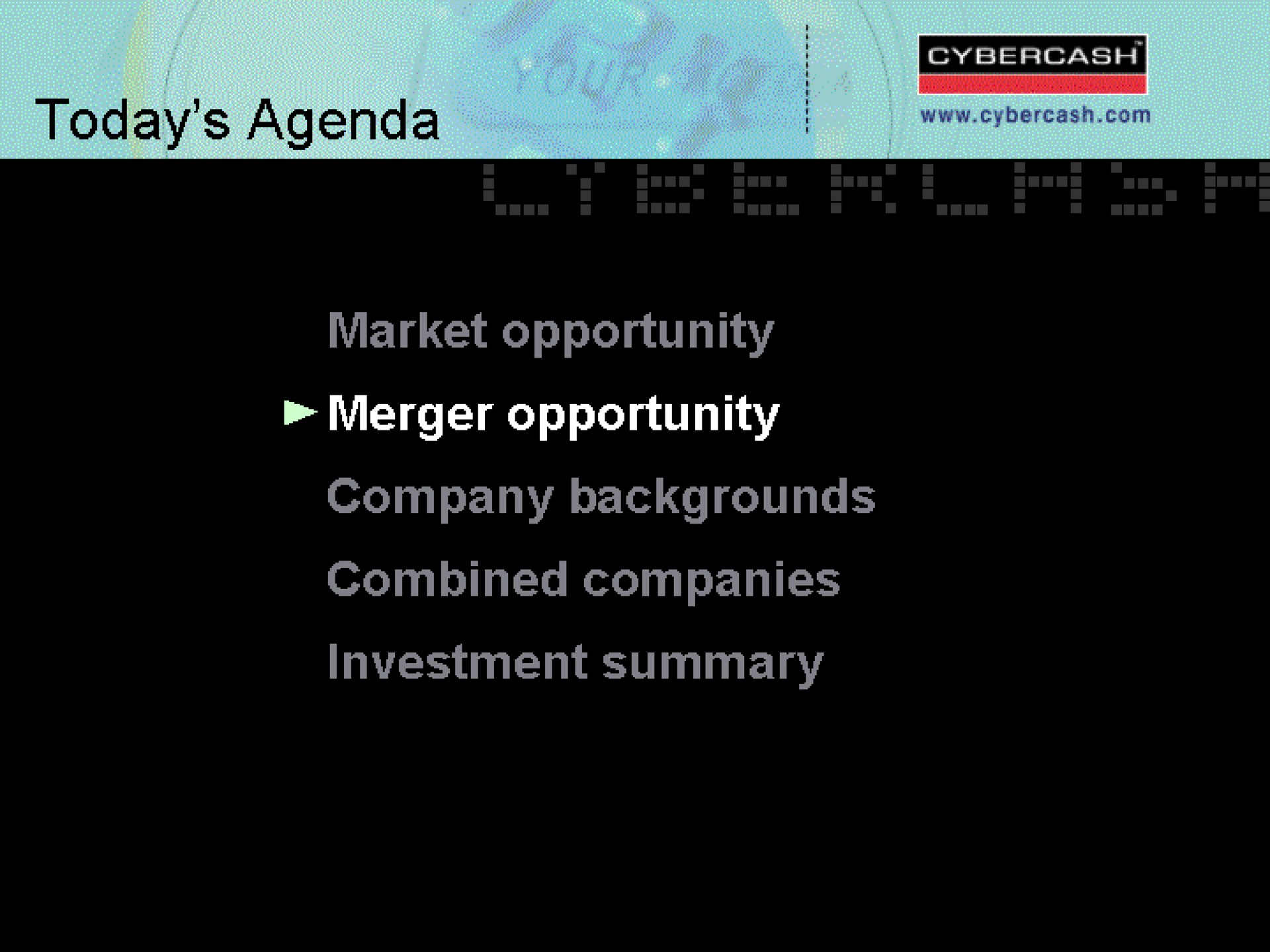todays agenda market opportunity merger opportunity company backgrounds combined companies investment summary | CyberCash