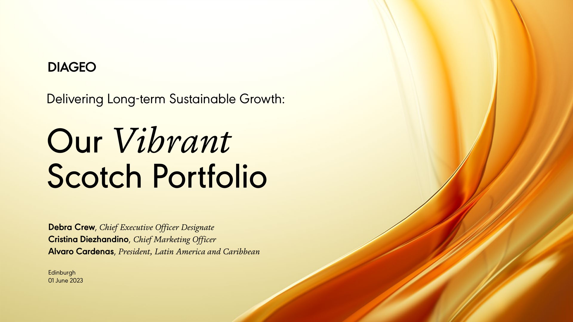 delivering long term sustainable growth our vibrant scotch portfolio crew chief executive officer designate chief marketing officer president and june | Diageo