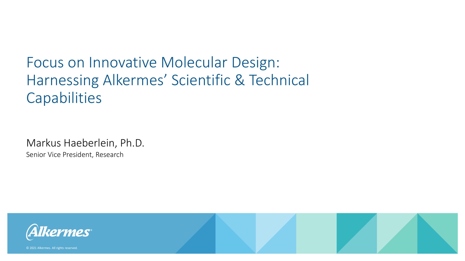 focus on innovative molecular design harnessing alkermes scientific technical capabilities senior vice president research | Alkermes