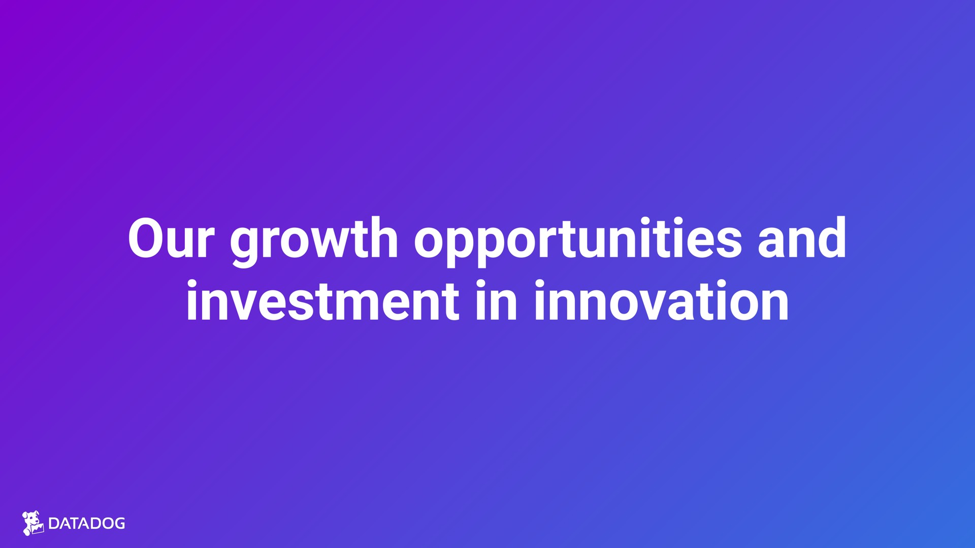 our growth opportunities and investment in innovation | Datadog