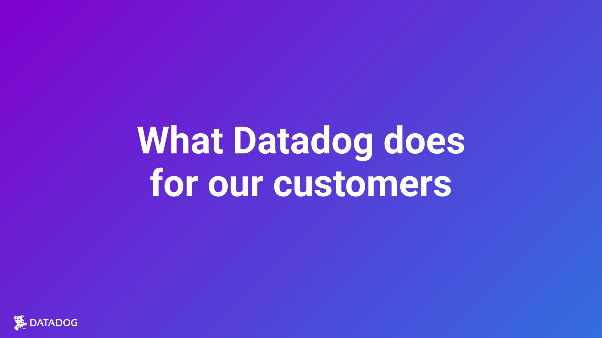 what does for our customers | Datadog