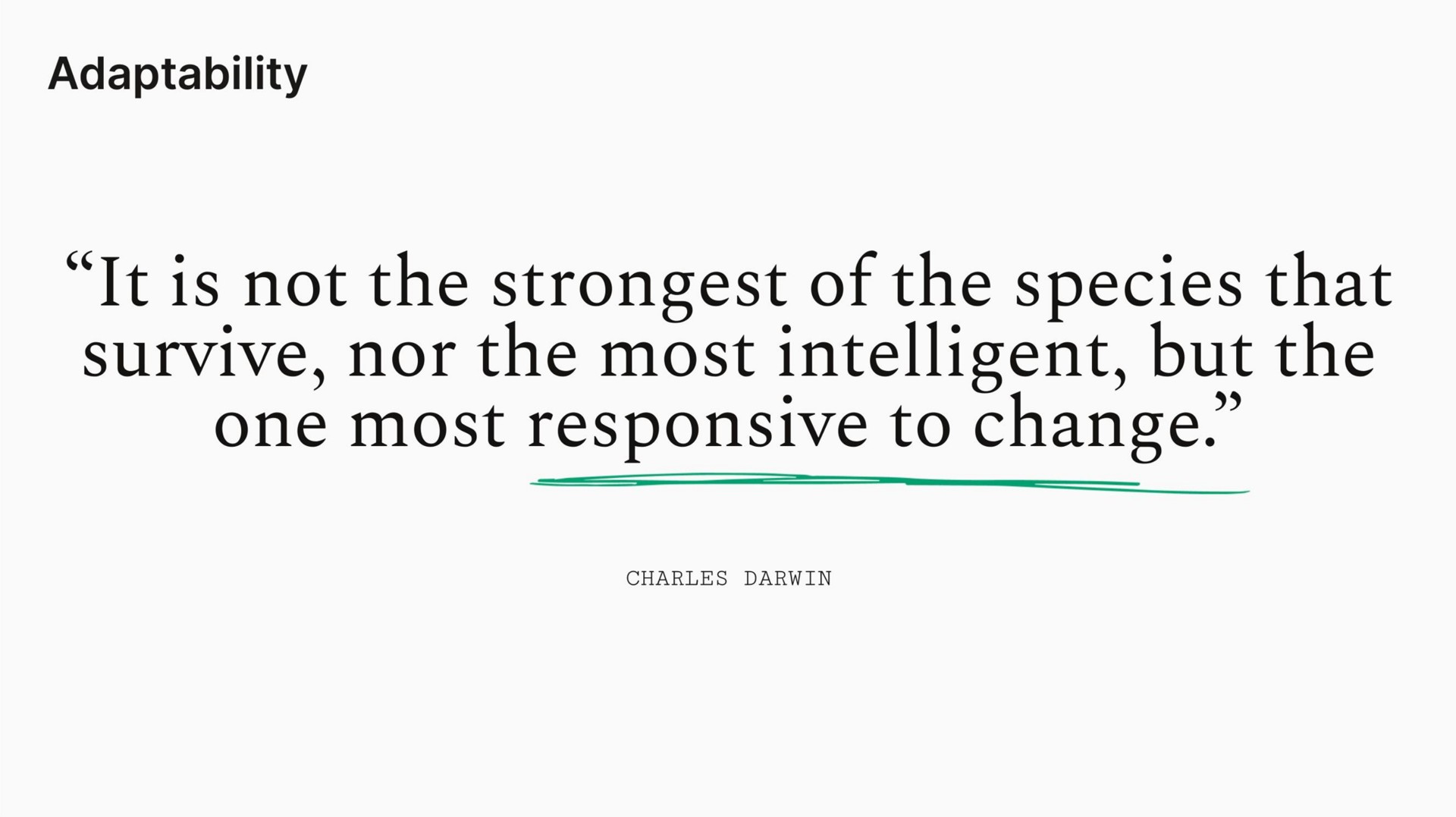 adaptability it is not the of the species that survive nor the most intelligent but the one most responsive to change | Sequoia Capital