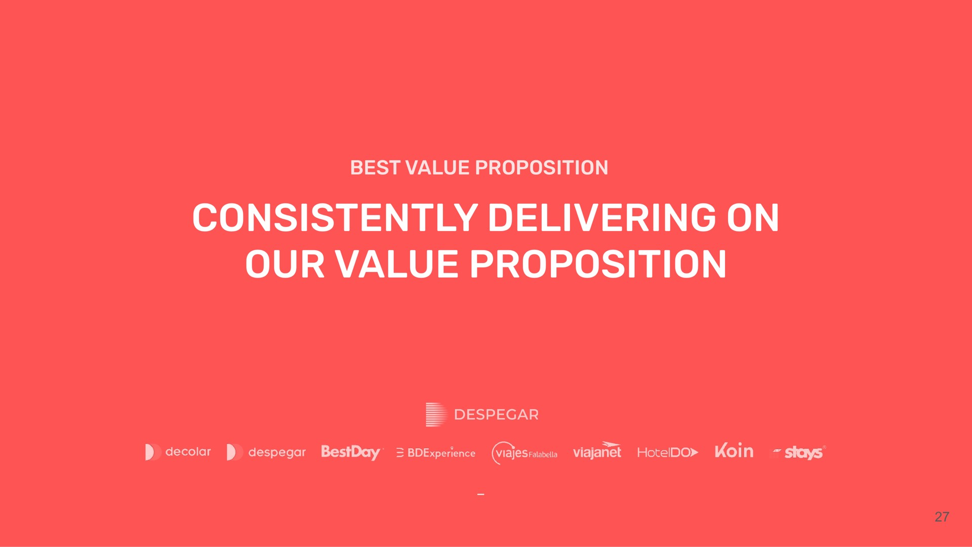 best value proposition consistently delivering on our value proposition | Despegar