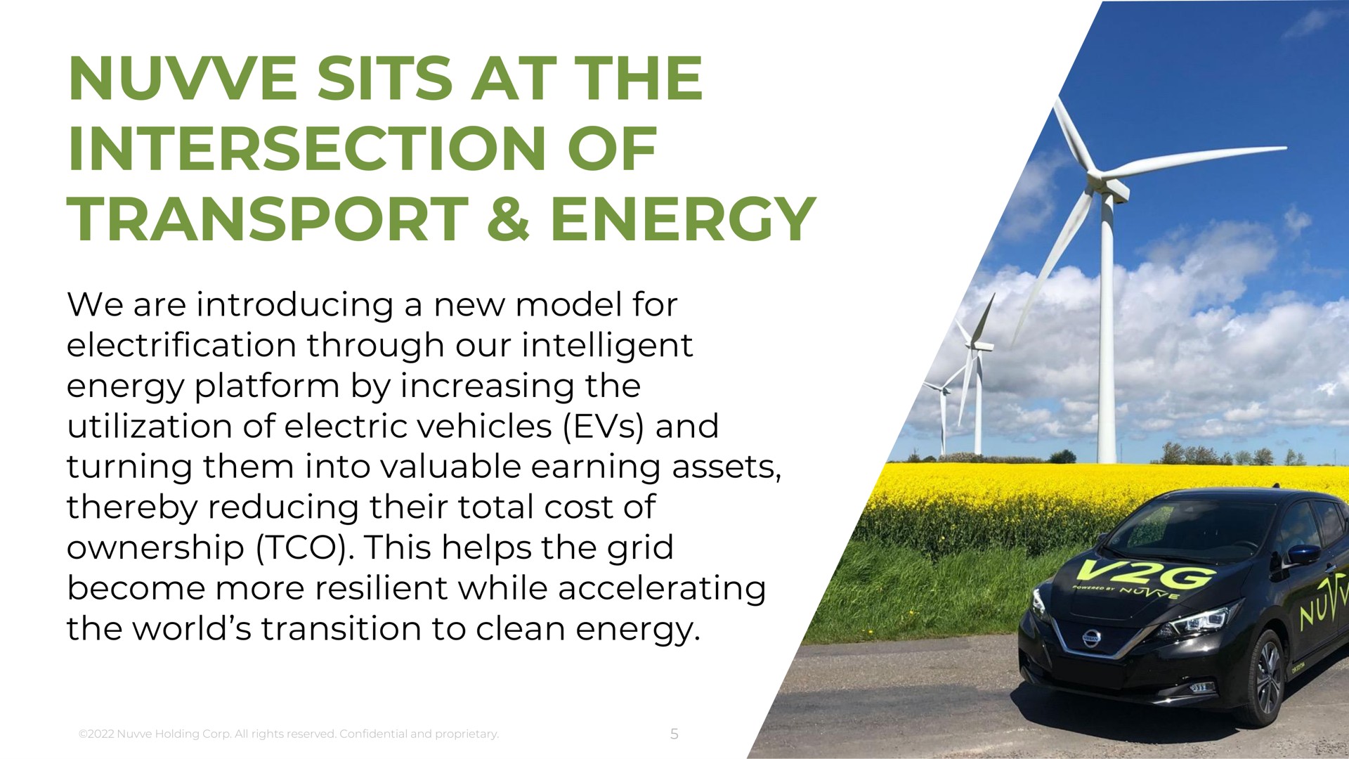 sits at the intersection of transport energy we are introducing a new model for electrification through our intelligent platform by increasing utilization electric vehicles and turning them into valuable earning assets thereby reducing their total cost ownership this helps grid become more resilient while accelerating world transition to clean | Nuvve