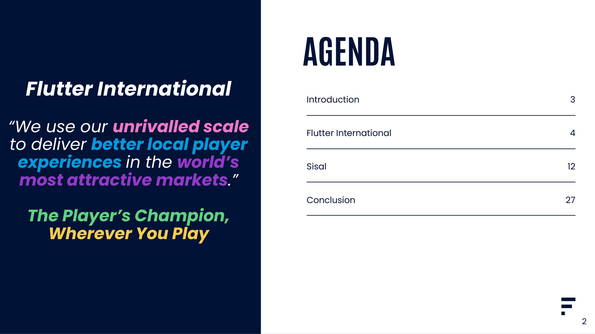 flutter international we use our scale to deliver better local player experiences in the world most attractive markets the player champion wherever you play agenda | Flutter
