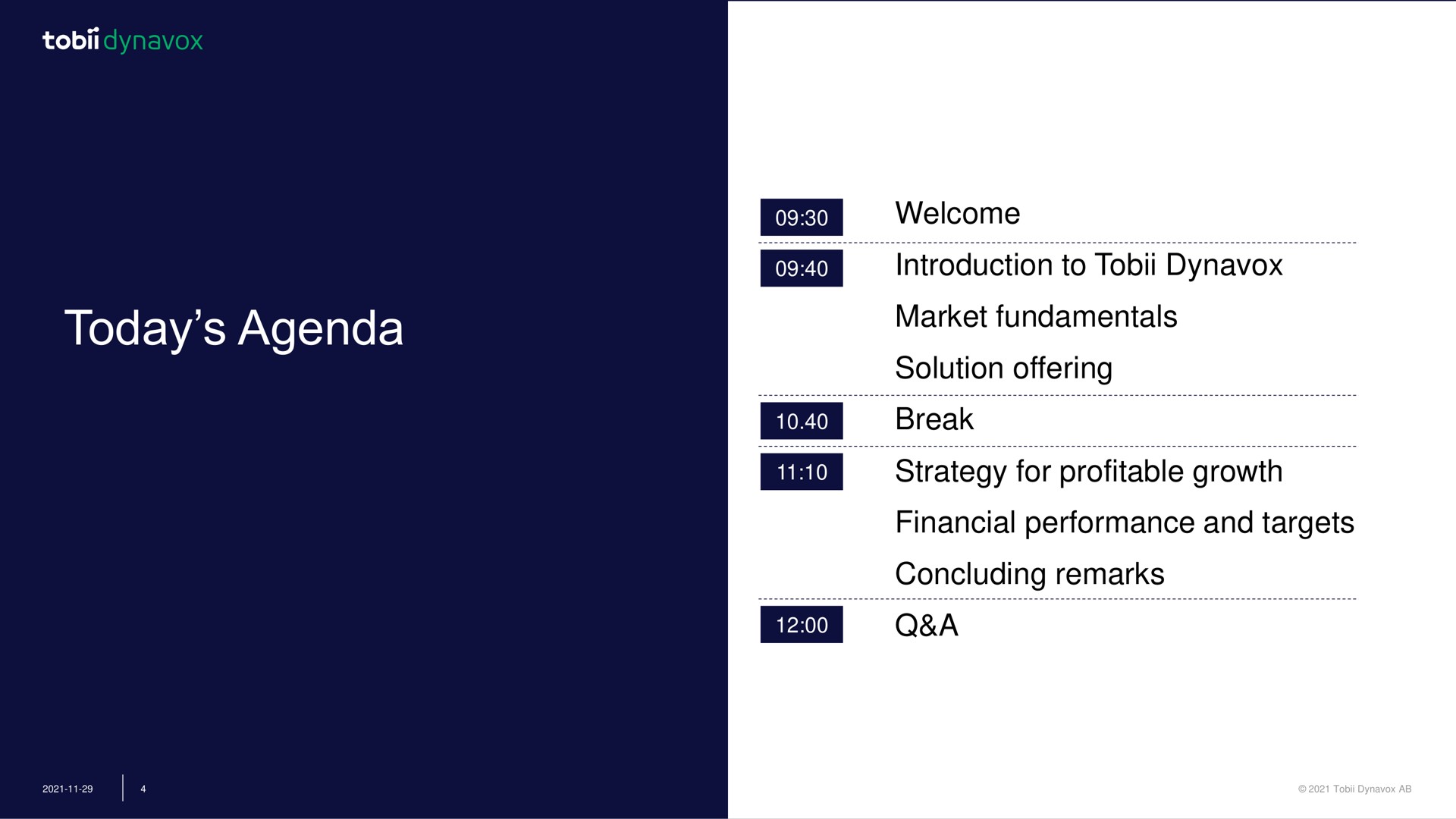 today agenda welcome introduction to market fundamentals solution offering break strategy for profitable growth financial performance and targets concluding remarks a | Tobii Dynavox