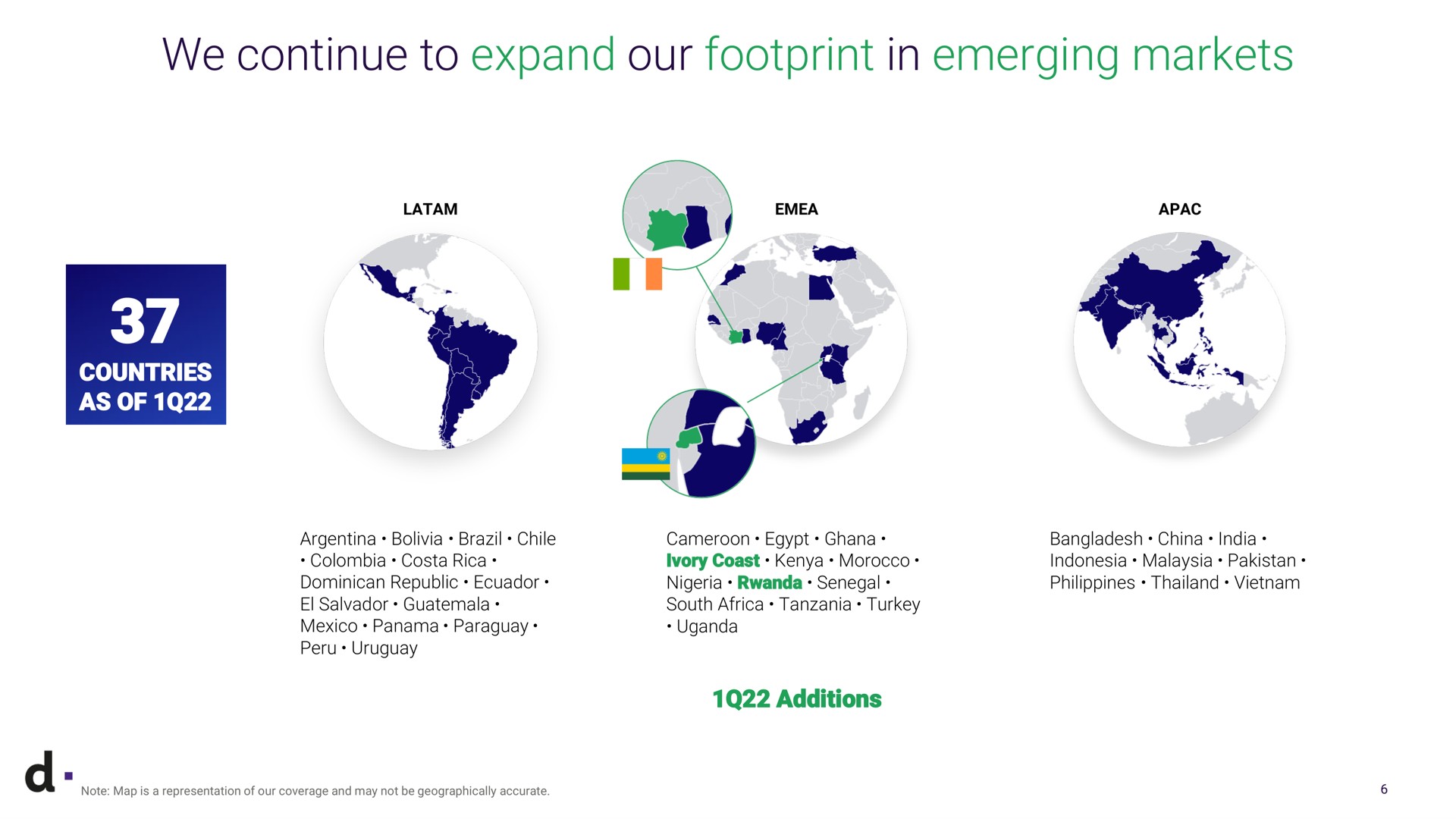 we continue to expand our footprint in emerging markets countries as of bolivia brazil chile costa republic panama ivory coast morocco south turkey additions china a note map is a representation of coverage and may not be geographically accurate | dLocal