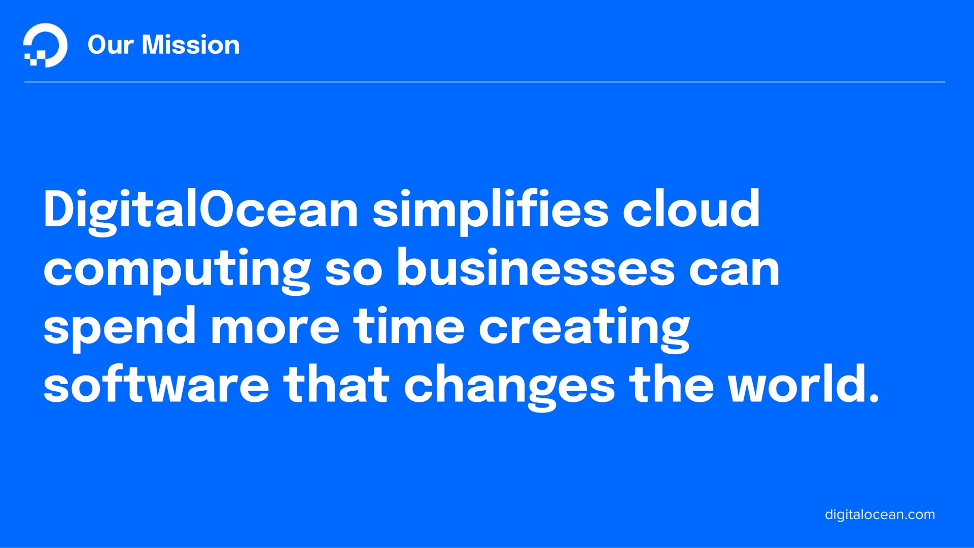 our mission cloud computing so businesses can spend more time creating that changes the world simplifies | DigitalOcean