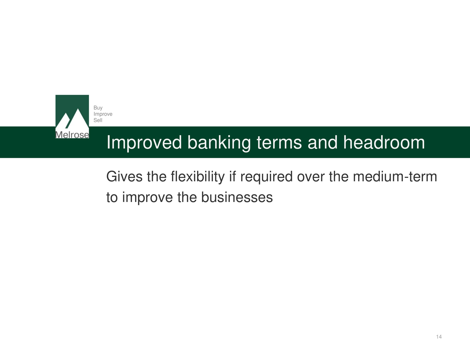 improved banking terms and headroom gives the flexibility if required over the medium term to improve the businesses | Melrose
