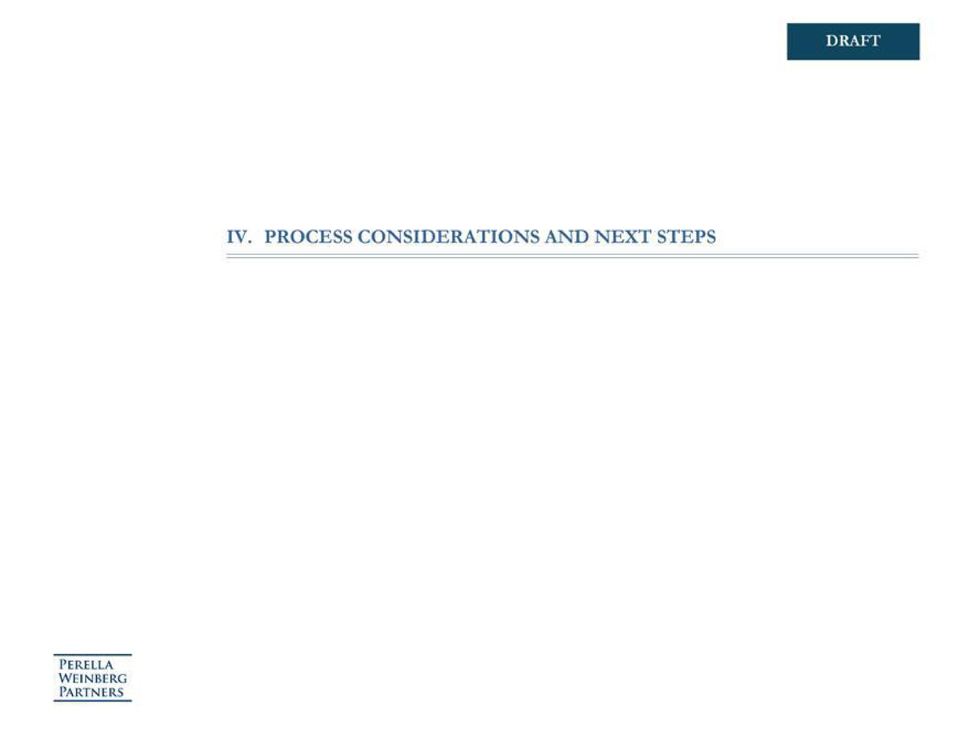 draft process considerations and next steps partners | Perella Weinberg Partners