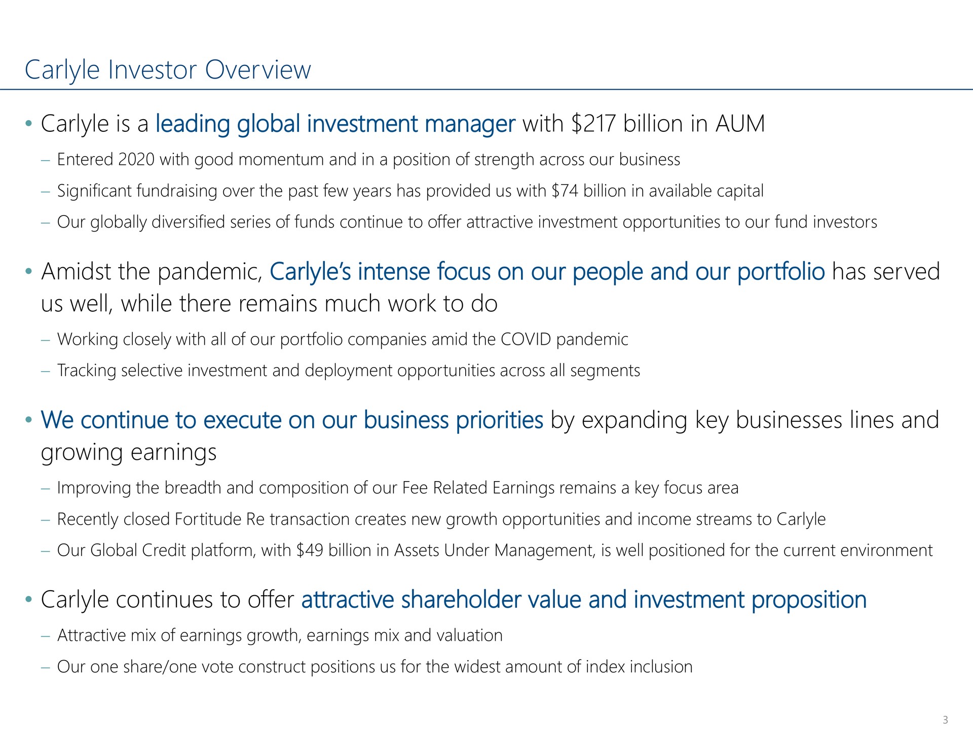 investor overview is a leading global investment manager with billion in aum amidst the pandemic intense focus on our people and our portfolio has served us well while there remains much work to do we continue to execute on our business priorities by expanding key businesses lines and growing earnings continues to offer attractive shareholder value and investment proposition | Carlyle