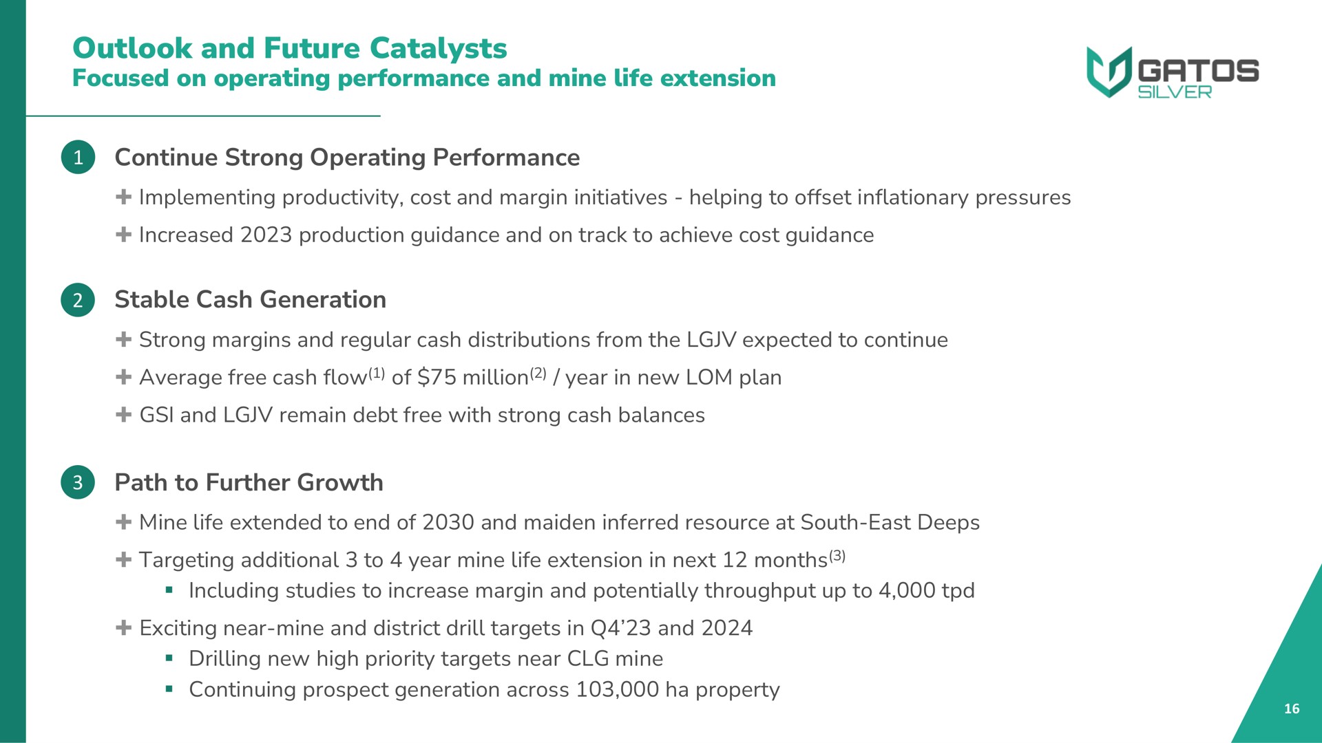 outlook and future catalysts focused on operating performance and mine life extension continue strong operating performance stable cash generation path to further growth | Gatos Silver
