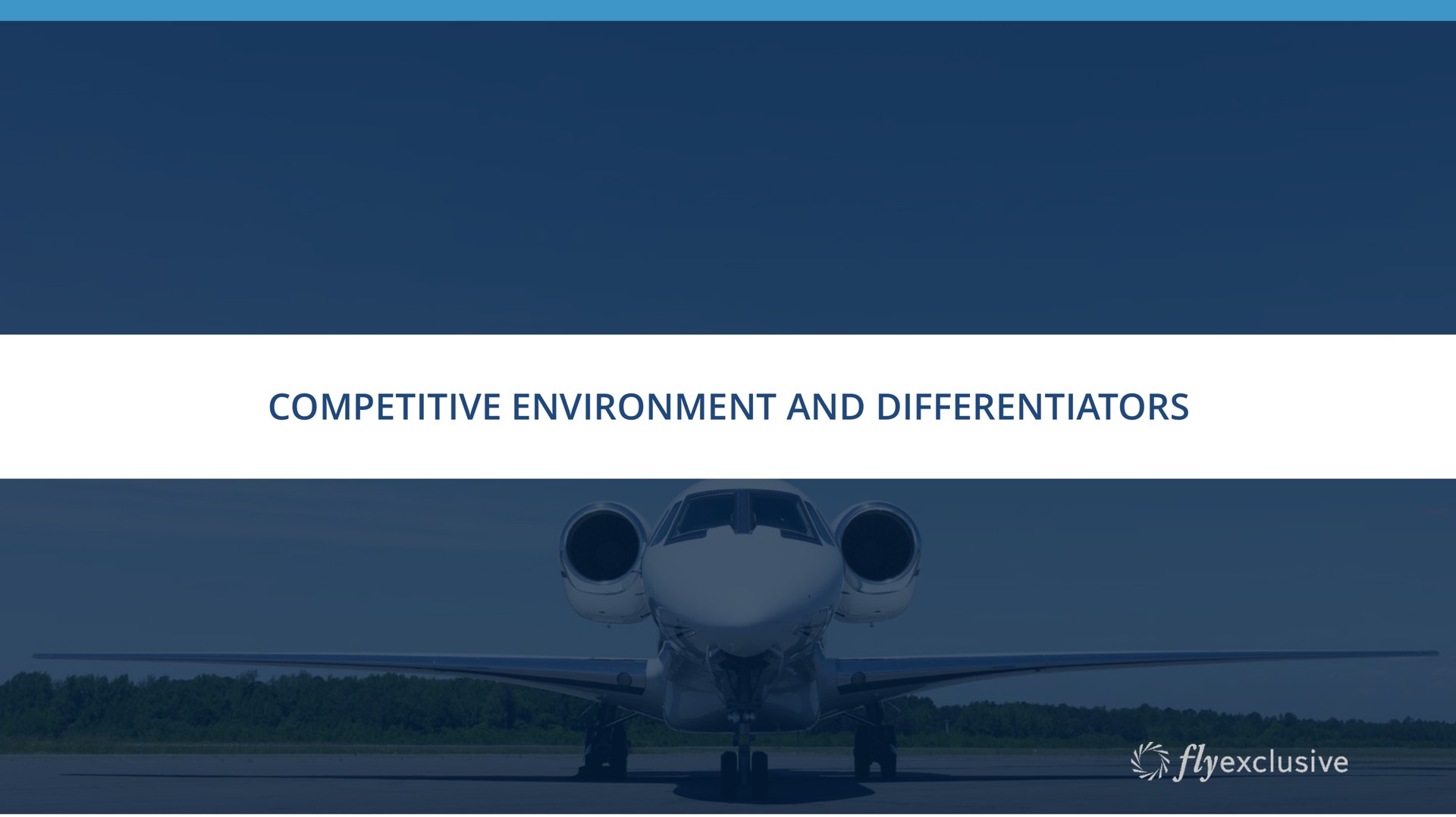 competitive environment and differentiators i executive summary | flyExclusive