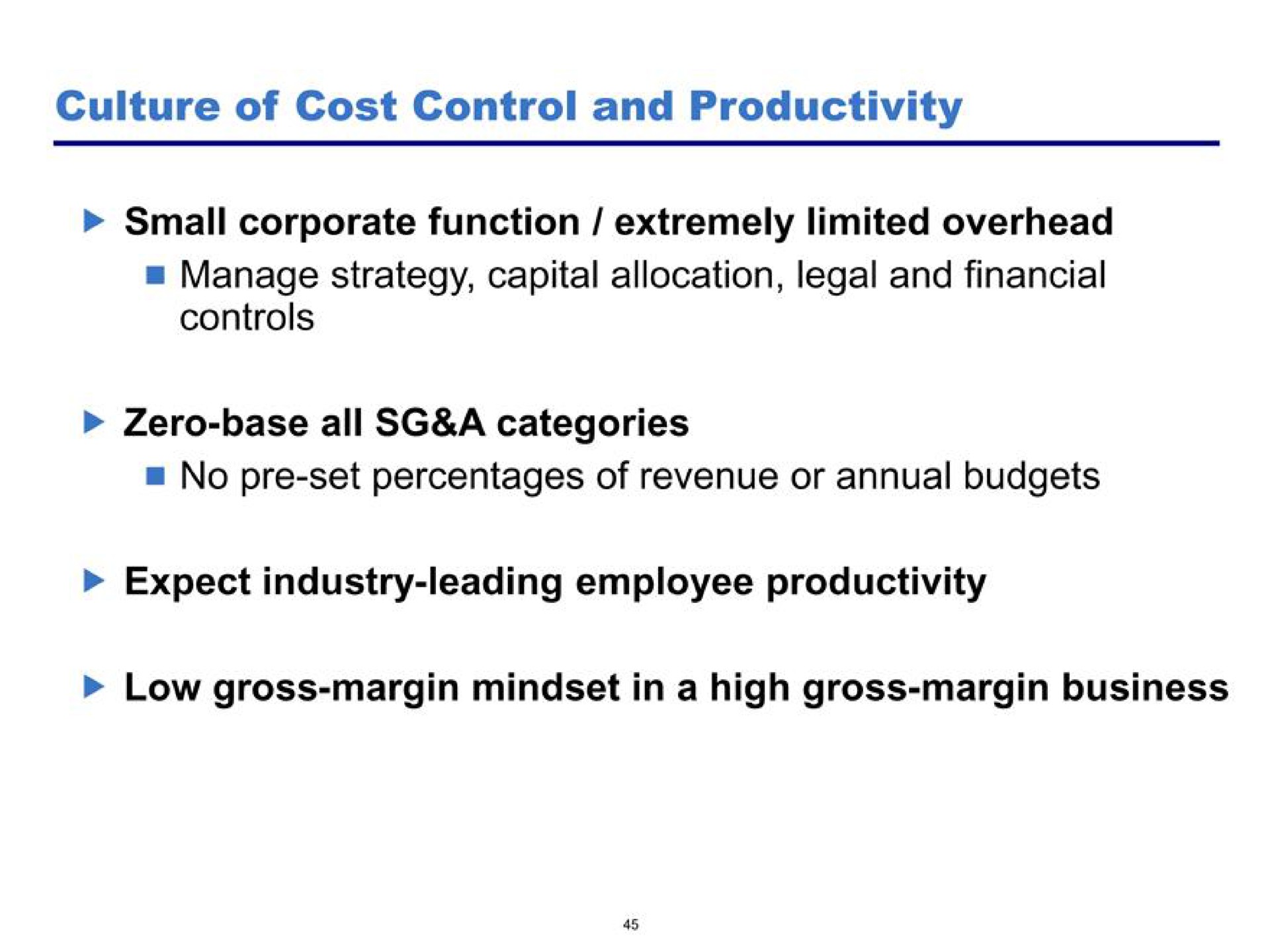 culture of cost control and productivity small corporate function extremely limited overhead zero base all a categories expect industry leading employee productivity low gross margin in a high gross margin business | Pershing Square