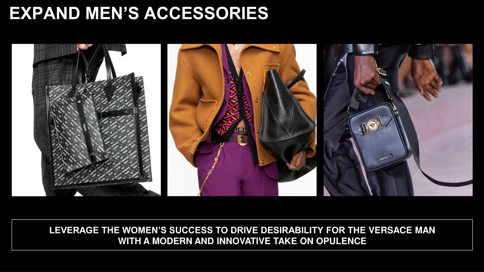 expand men accessories a leverage the women success to drive desirability for the man with a modern and innovative take on opulence | Capri Holdings