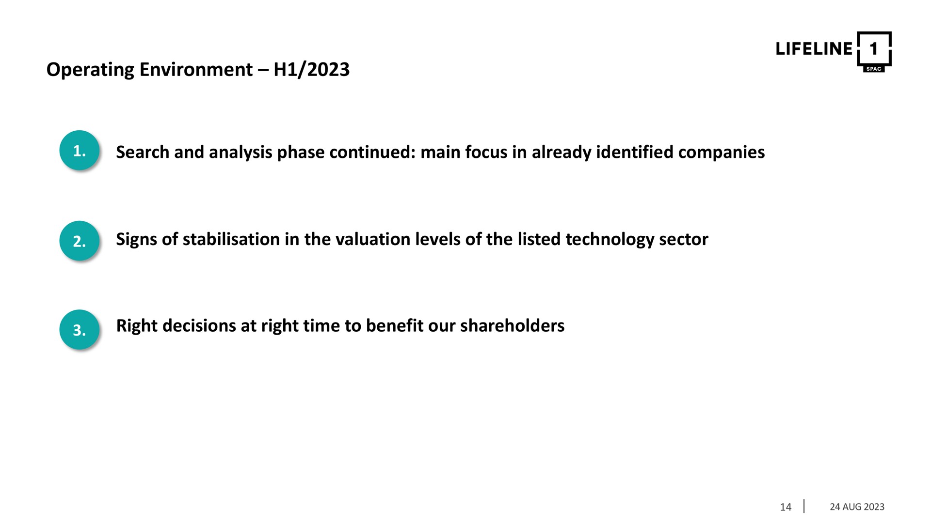 operating environment search and analysis phase continued main focus in already identified companies signs of in the valuation levels of the listed technology sector right decisions at right time to benefit our shareholders | Lifeline SPAC 1