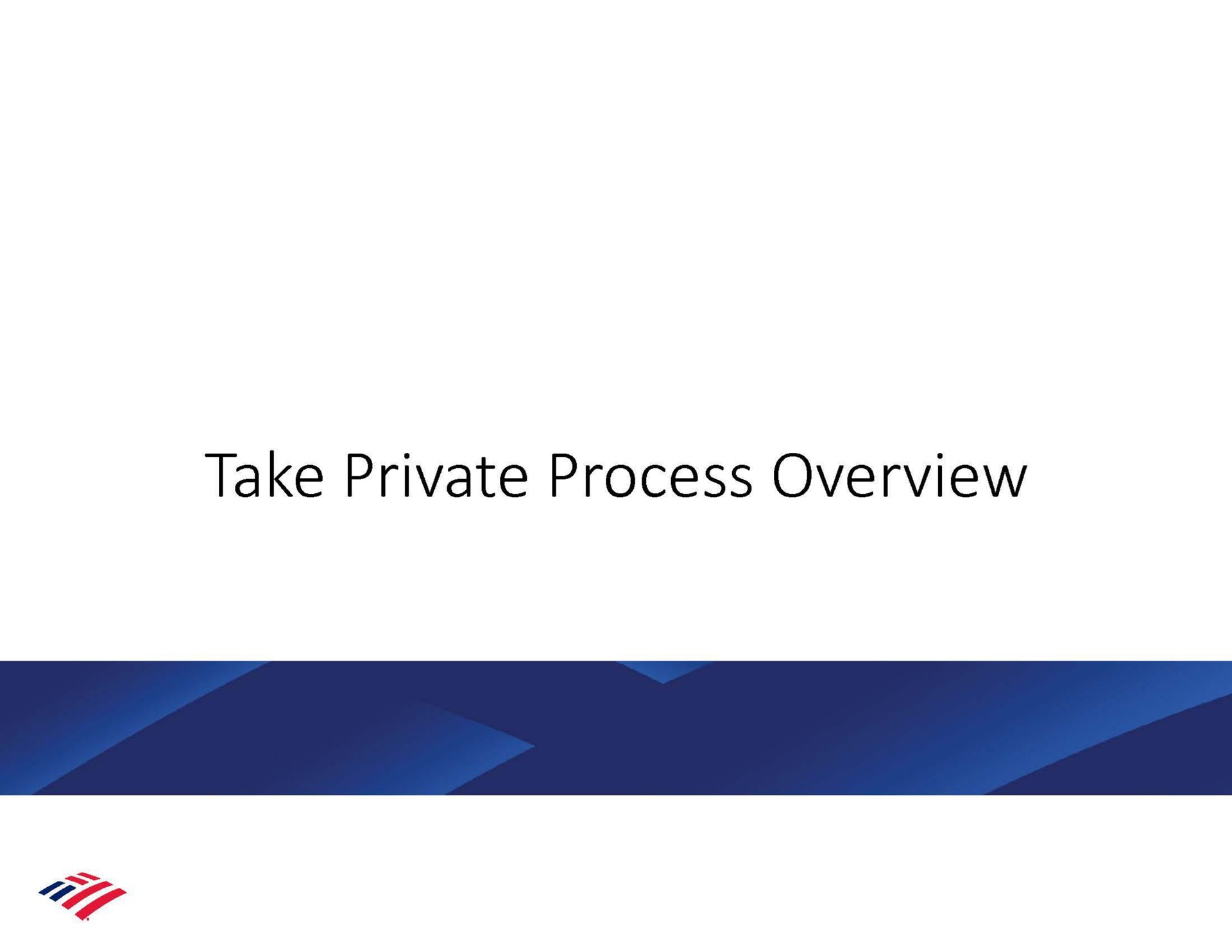 take private process overview as | Bank of America