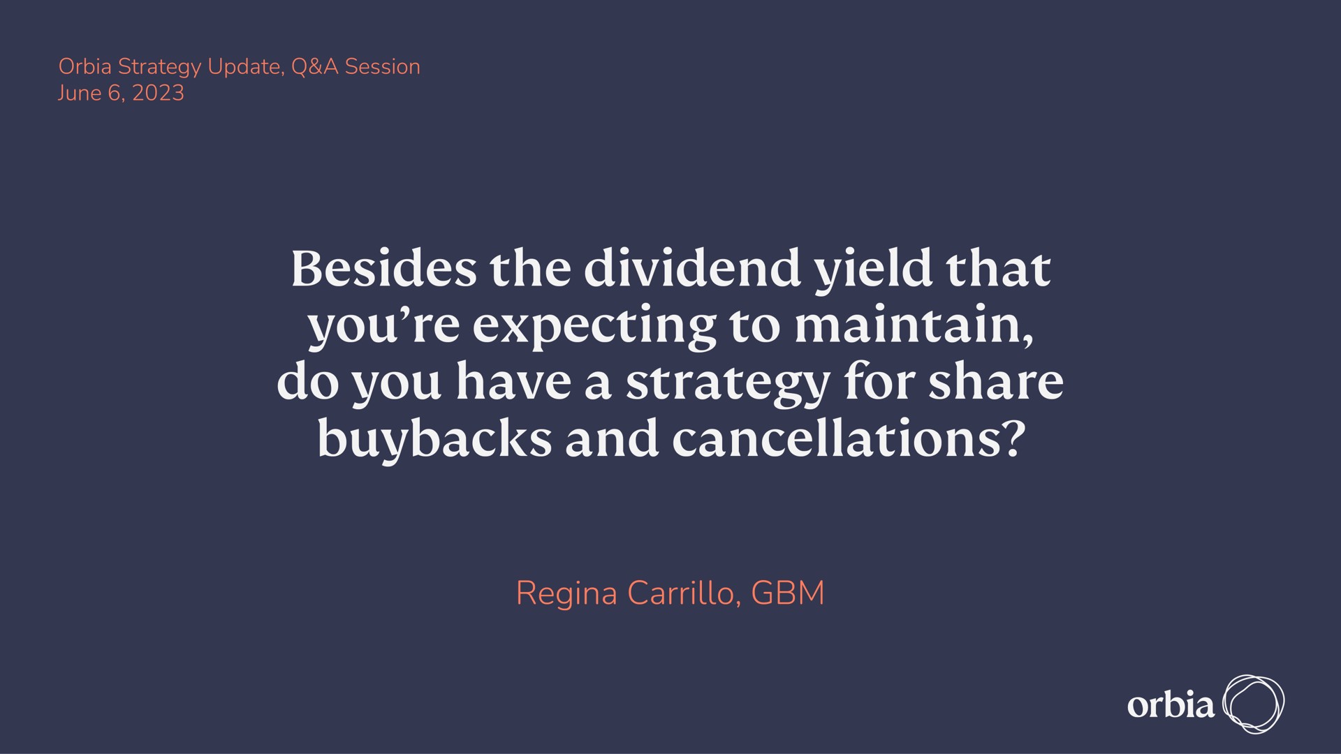 besides the dividend yield that you expecting to maintain do you have a strategy for share and cancellations rede | Orbia