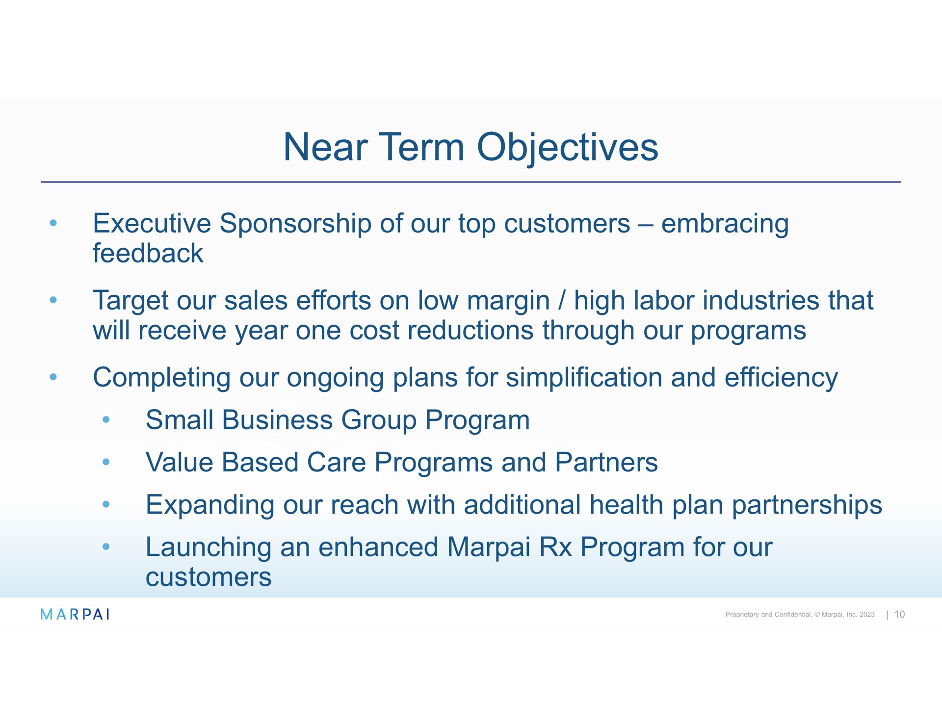 near term objectives executive sponsorship of our top customers embracing feedback target our sales efforts on low margin high labor industries that will receive year one cost reductions through our programs completing our ongoing plans for simplification and efficiency small business group program value based care programs and partners expanding our reach with additional health plan partnerships launching an enhanced program for our customers | Marpai