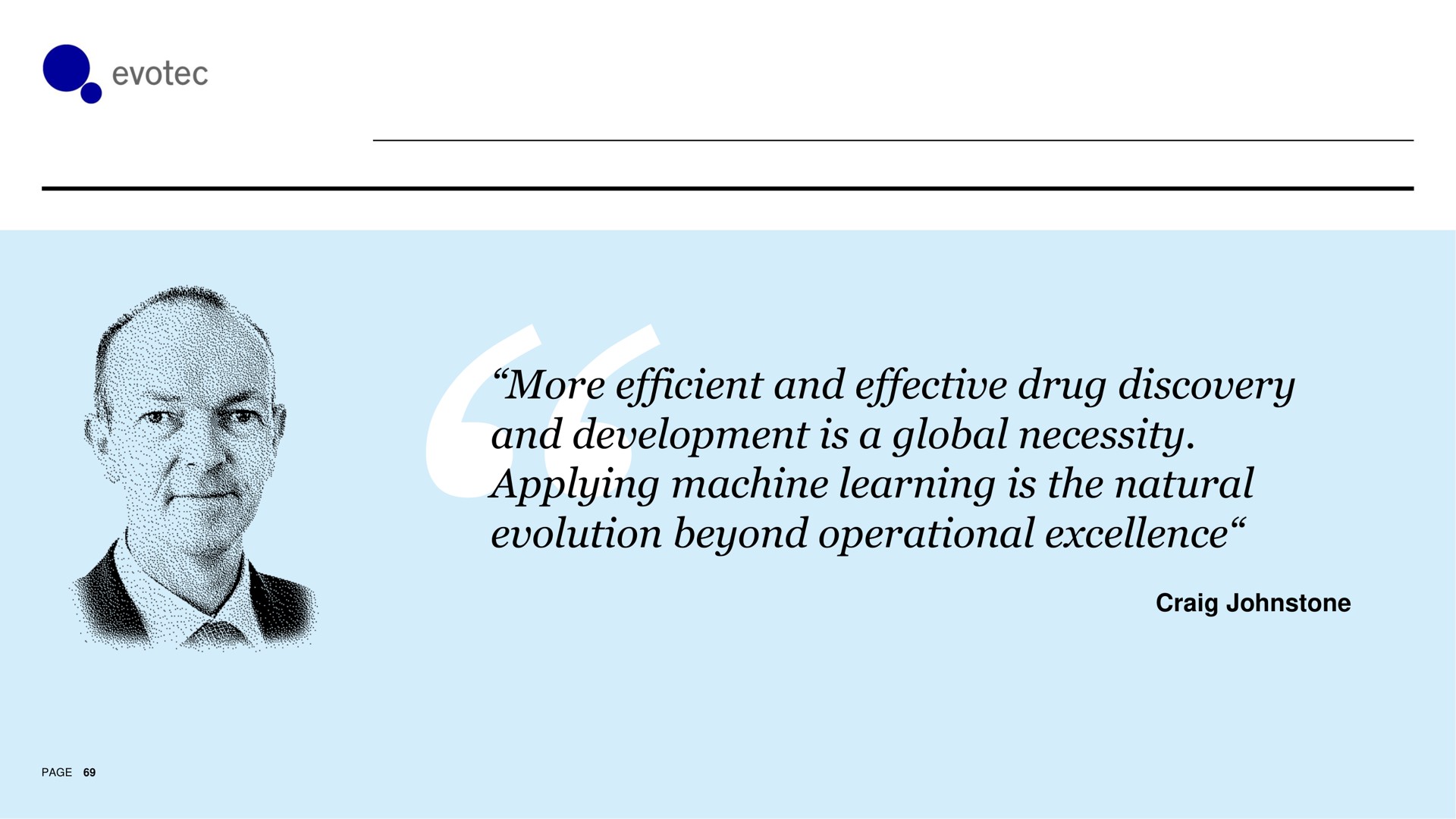 more efficient and effective drug discovery and development is a global necessity applying machine learning is the natural evolution beyond operational excellence | Evotec
