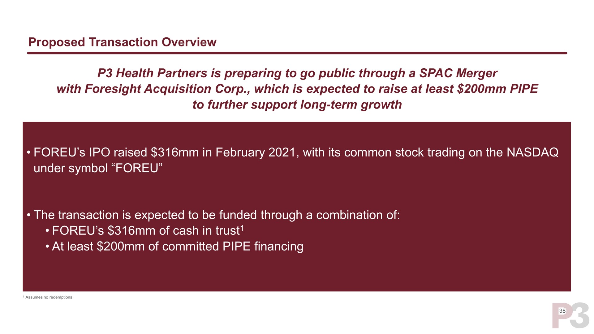 proposed transaction overview health partners is preparing to go public through a merger with foresight acquisition corp which is expected to raise at least pipe to further support long term growth raised in with its common stock trading on the under symbol the transaction is expected to be funded through a combination of of cash in trust at least of committed pipe financing trust | P3 Health Partners