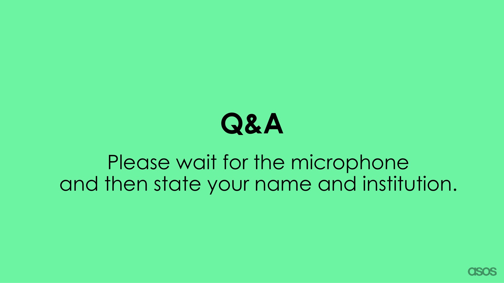 a please wait for the microphone and then state your name and institution | Asos