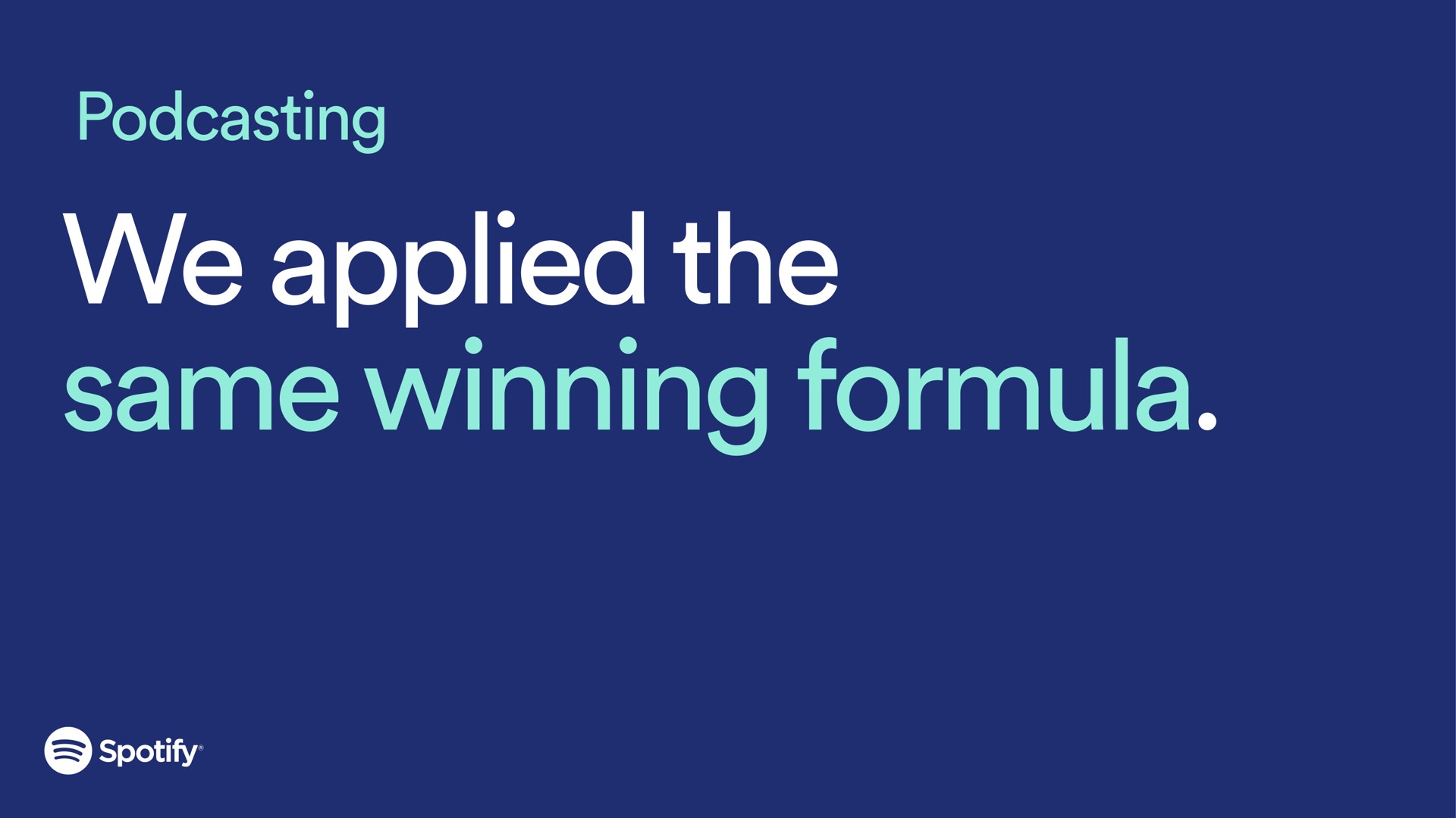 we applied the same winning formula | Spotify