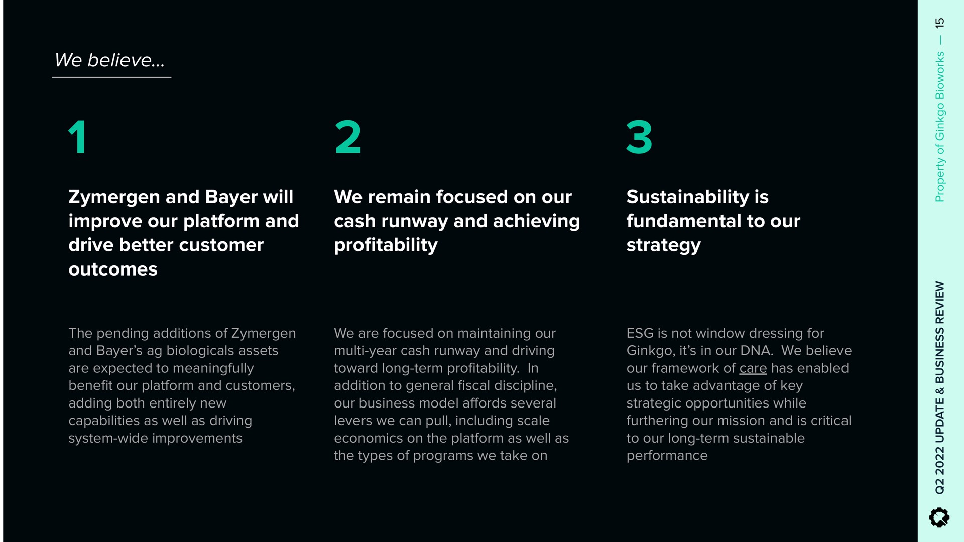 we believe and will improve our platform and drive better customer outcomes we remain focused on our cash runway and achieving pro is fundamental to our strategy profitability | Ginkgo