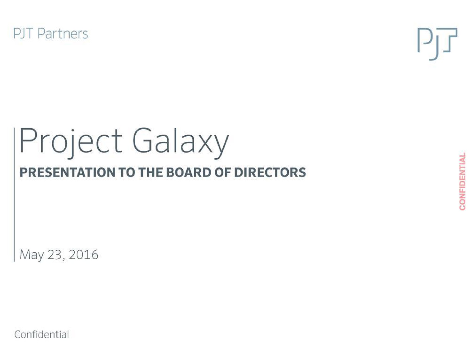 partners project galaxy presentation to the board of directors may | PJT Partners