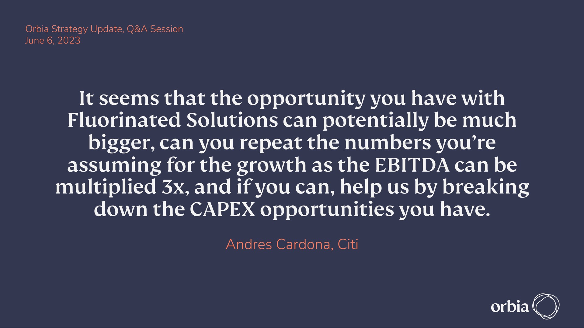 it seems that the opportunity you have with solutions can potentially be much bigger can you repeat the numbers you assuming for the growth as the can be multiplied and if you can help us by breaking down the opportunities you have rede | Orbia