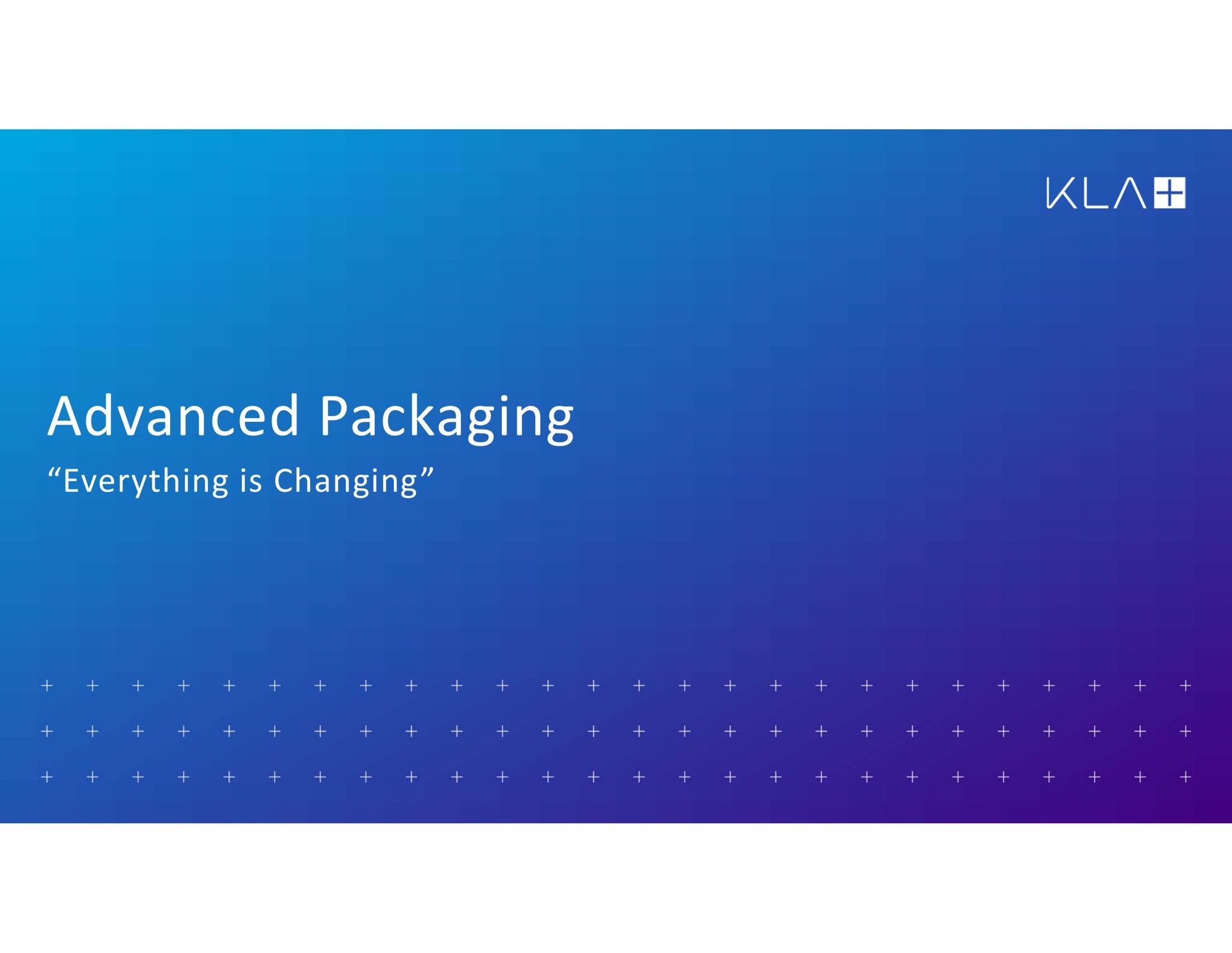 advanced packaging everything is changing | KLA