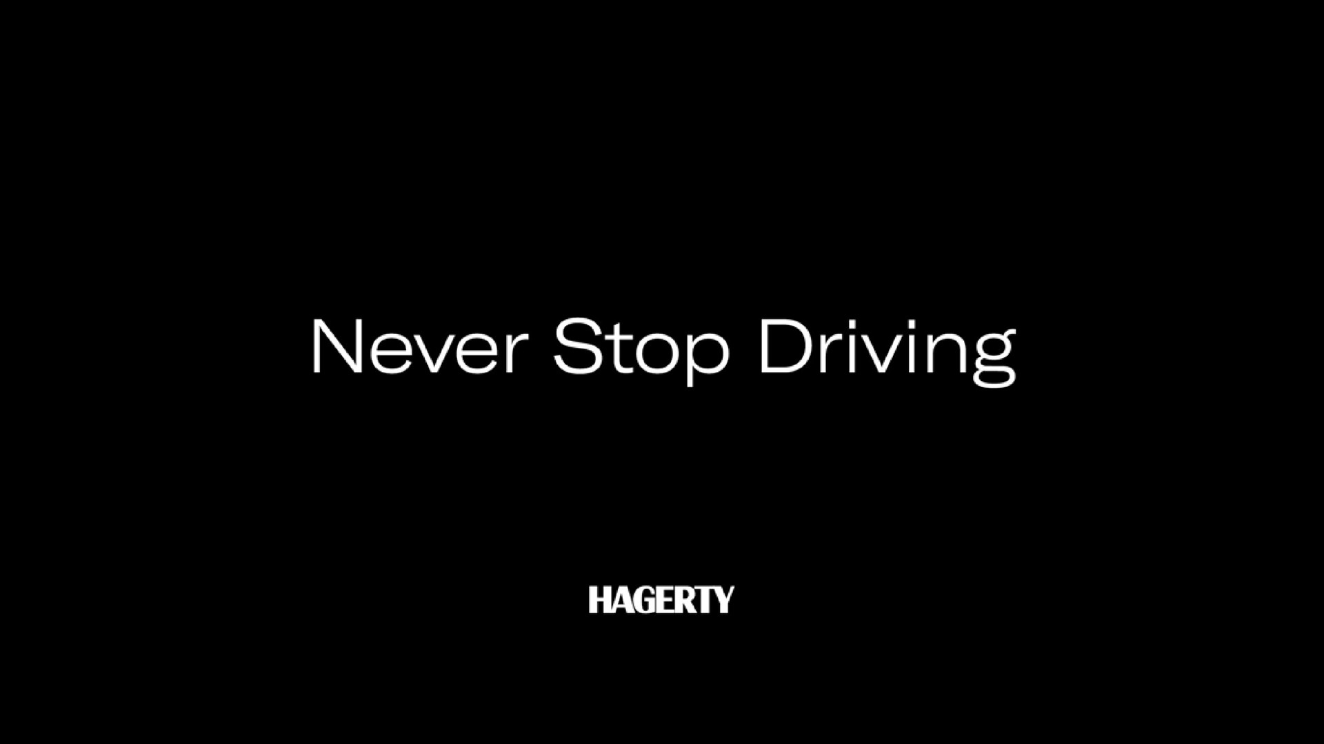 never stop driving ate | Hagerty