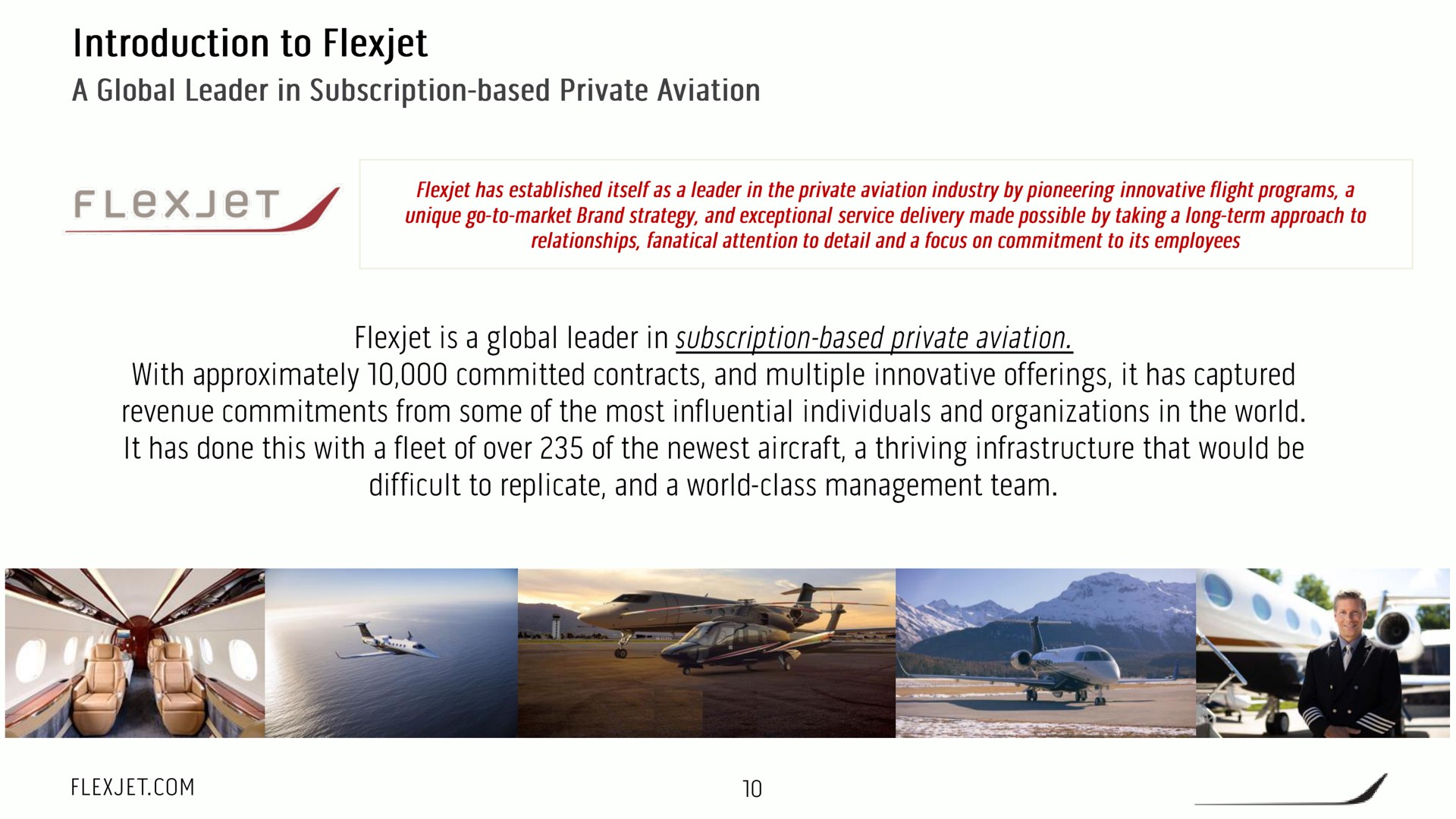 introduction to a global leader in subscription based private aviation is a global leader in subscription based private aviation with approximately committed contracts and multiple innovative offerings it has captured revenue commitments from some of the most influential individuals and organizations in the world it has done this with a fleet of over of the aircraft a thriving infrastructure that would be difficult to replicate and a world class management team | FlexJet